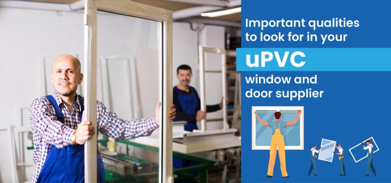 Important Qualities To Look For In Your UPVC Window And Door Supplier