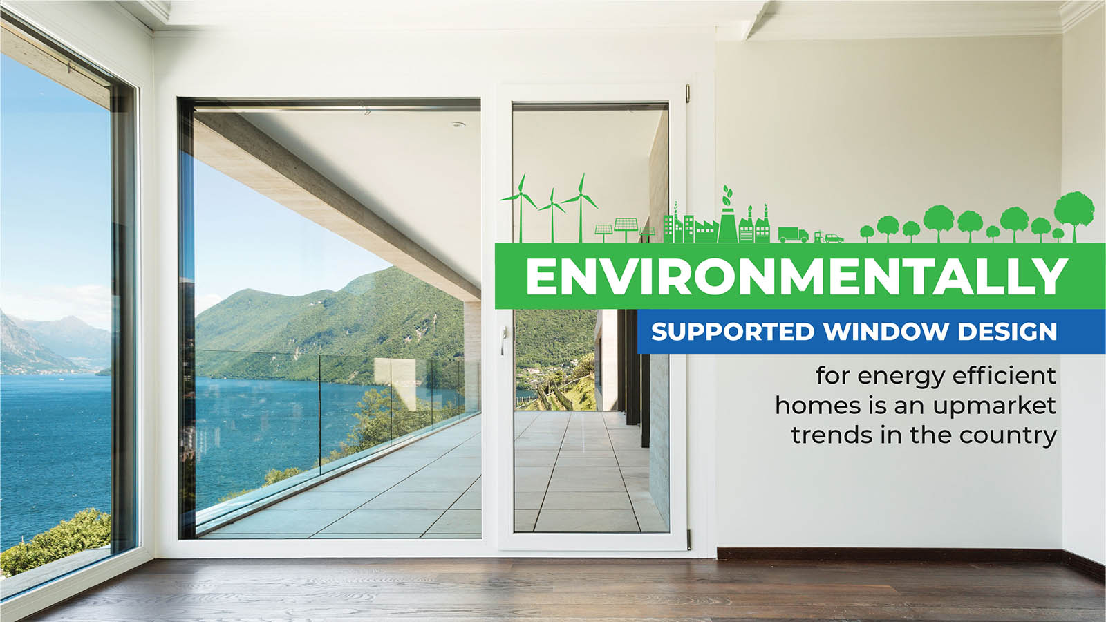 Environmentally supported window design for energy efficient homes is an upmarket trends in the country