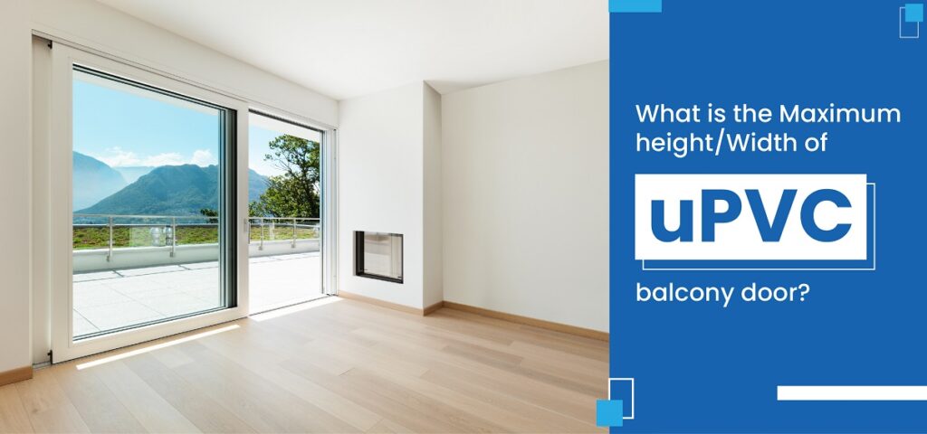 What is the Maximum Height/Width of uPVC Balcony Door?