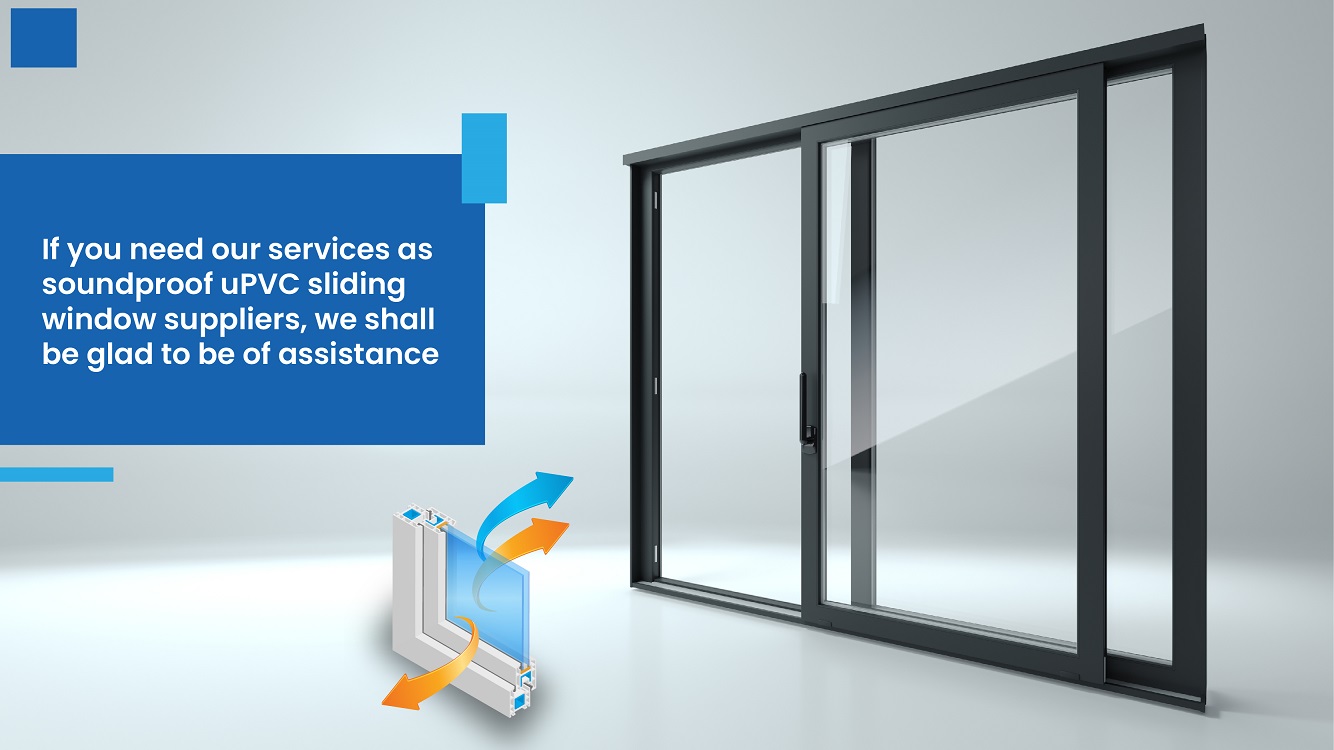 If you need our services as soundproof UPVC sliding window suppliers