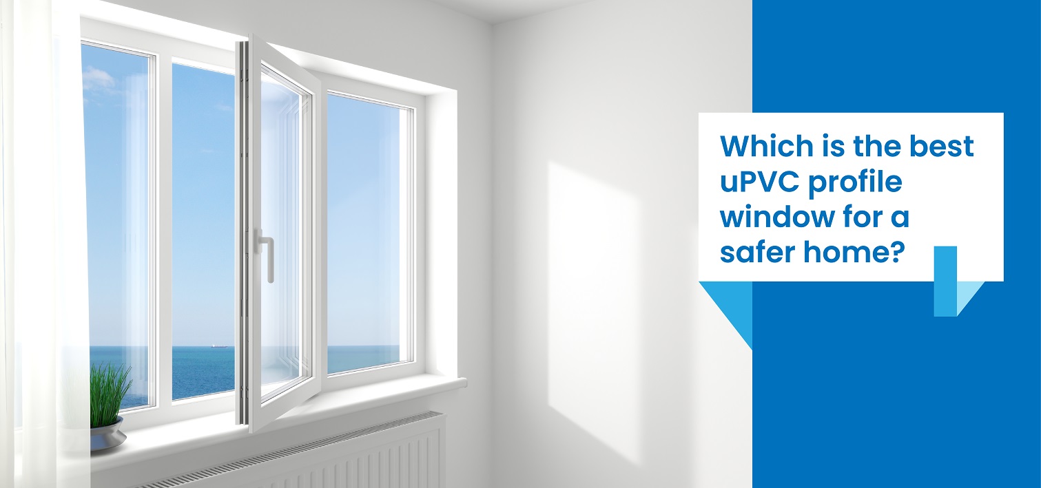 Which is the best uPVC profile window for a safer home? - NCL Veka