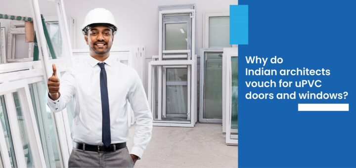 Why do Indian architects vouch for uPVC doors and windows?