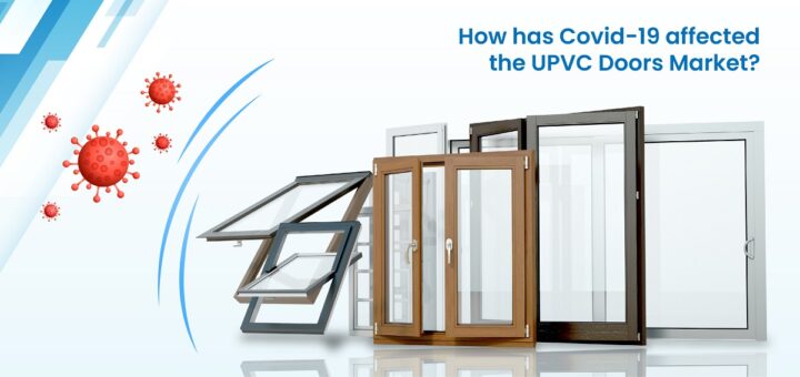 How has Covid-19 affected the UPVC Doors Market?