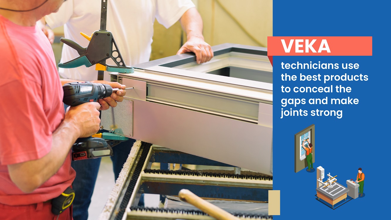 VEKA technicians use the best products to conceal the gaps and make joints strong