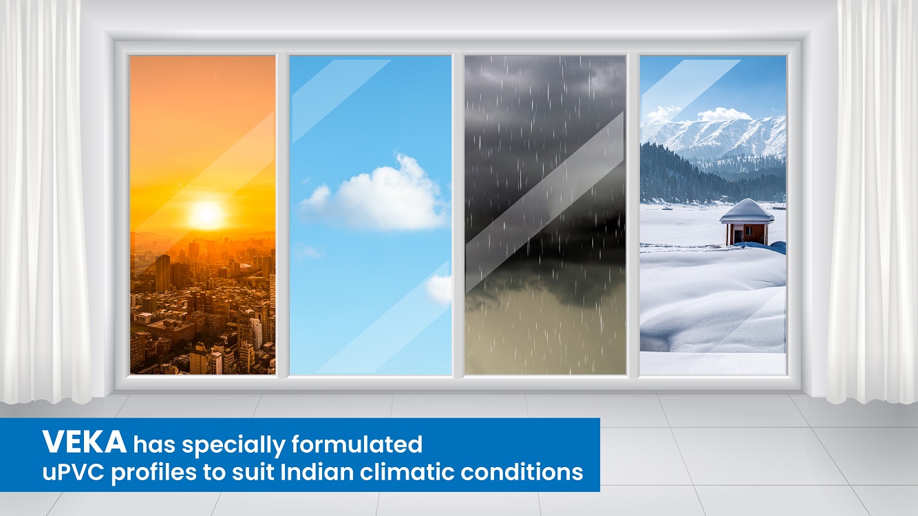 VEKA has specially formulated uPVC profiles to suit Indian climatic conditions