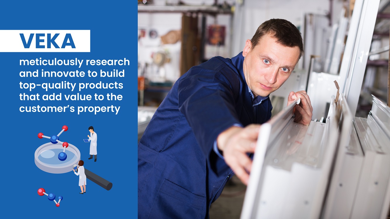 VEKA meticulously research and innovate