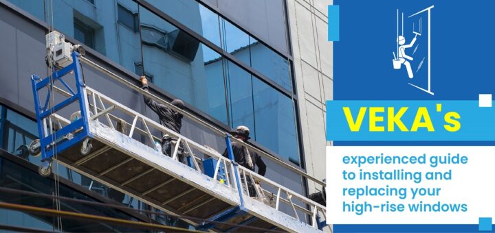 VEKA's experienced guide to installing and replacing your high-rise windows