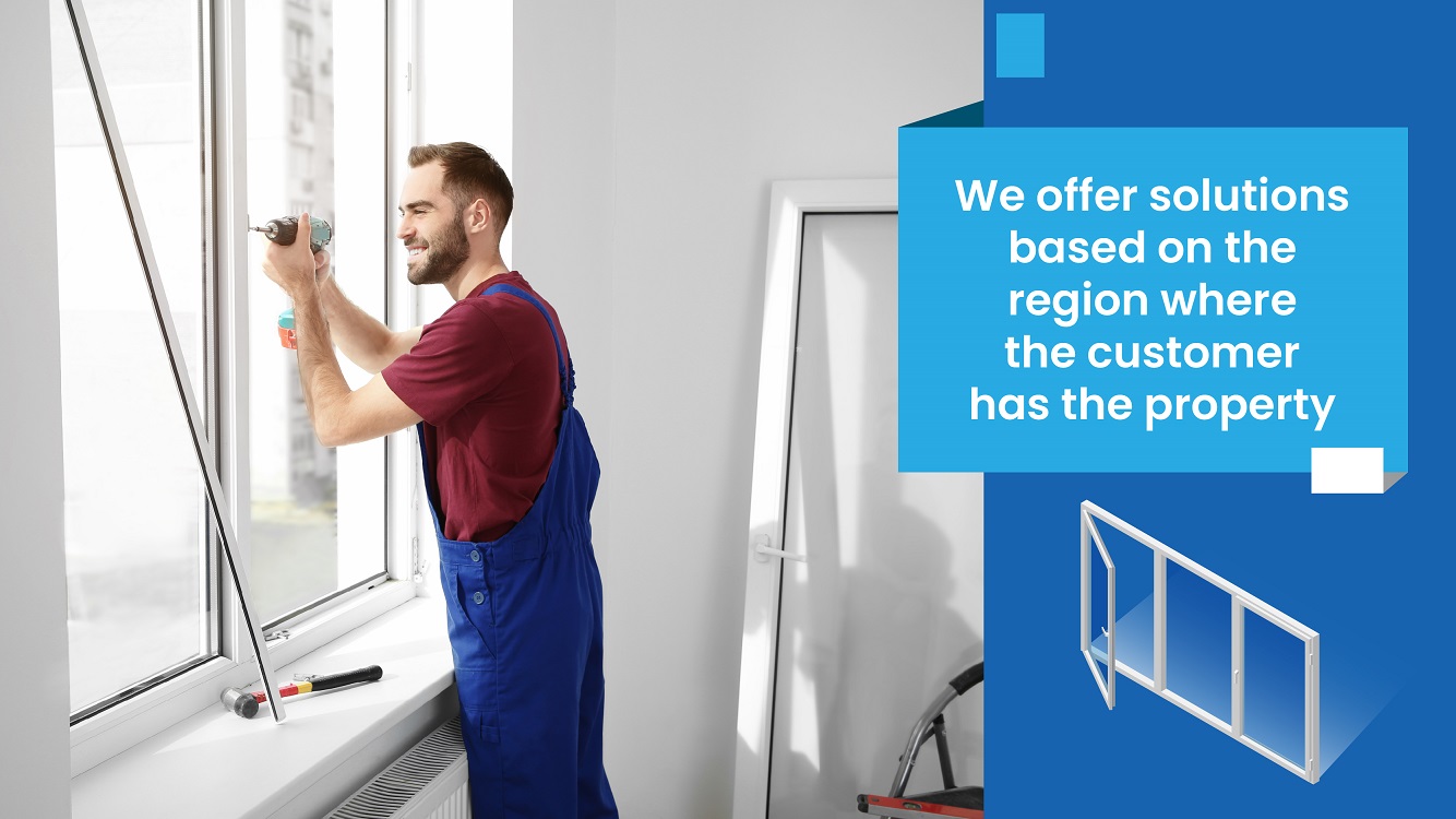 We offer solutions based on the region where the customer has the property