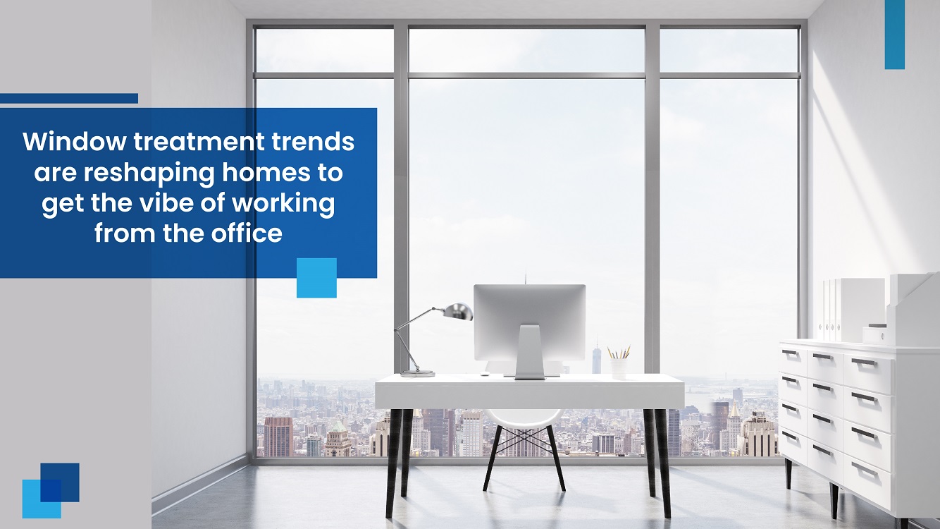 Window treatment trends are reshaping homes to get the vibe of working from the office